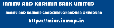 JAMMU AND KASHMIR BANK LIMITED  JAMMU AND KASHMIR GANDERBAL CHANDUNA CHUNDUNA  micr code